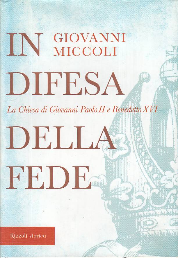 LS- IN DIFESA DELLA FEDE- MICCOLI- RIZZOLI - STORICA- 1a ED.- 2007 - CS - YFS315