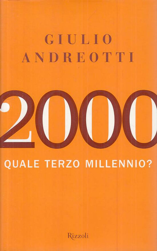 LS- 2000 QUALE TERZO MILLENNIO?- ANDREOTTI- RIZZOLI-- 1a ED. - 2007 - CS - ZTS55