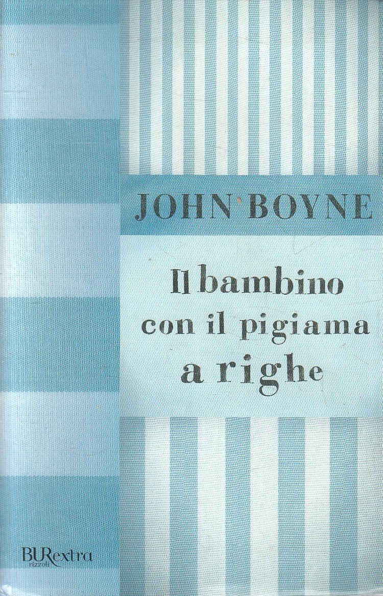 IL BAMBINO CON IL PIGIAMA A RIGHE - JOHN BOYNE - BUR EXTRA - B - JXS147