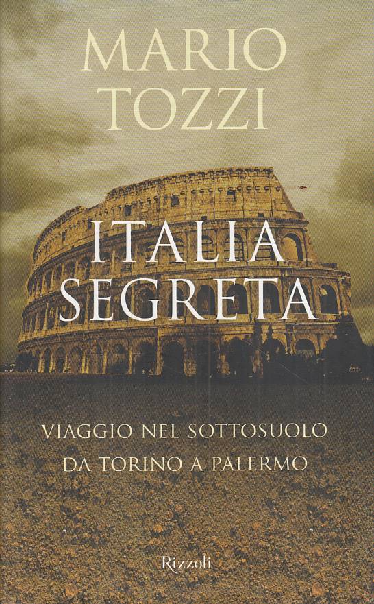 LS- ITALIA SEGRETA VIAGGIO NEL SOTTOSUOLO- TOZZI- RIZZOLI --- 2008 - CS - ZFS397