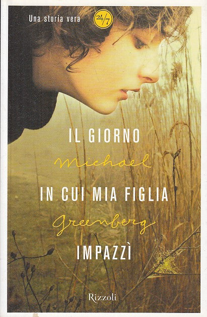 LN- IL GIORNO IN CUI MIA FIGLIA IMPAZZI' -- GREENBERG - RIZZOLI -- 1a ED.- 2009- B- YDS329