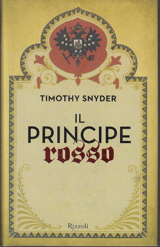 LN- IL PRINCIPE ROSSO - TIMOTHY SNYDER - RIZZOLI --- 2009 - CS - YFS197