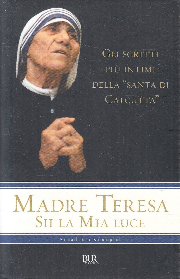 LS- MADRE TERESA SII LA MIA LUCE -- RIZZOLI - SAGGI - 1a ED. - 2009 - B - YFS9