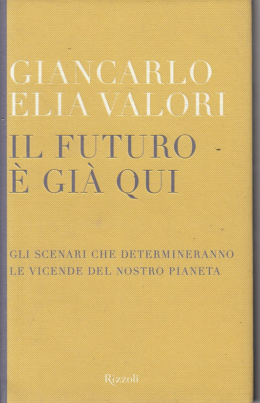 LS- IL FUTURO E' GIA' QUI - ELIA VALORI - RIZZOLI --- 2009 - CS - YFS254