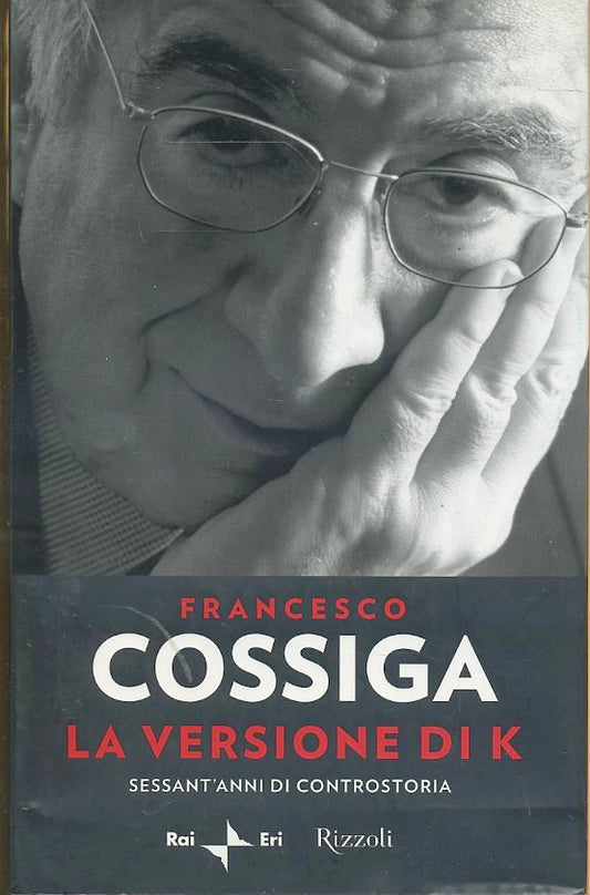 La versione K Controstoria - Francesco Cossiga - Rizzoli Rai Eri - 1a ed.- ZFS33