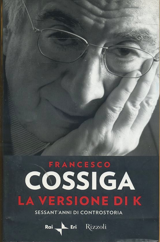 La versione K Controstoria - Francesco Cossiga - Rizzoli Rai Eri - 1a ed.- ZFS33