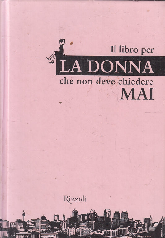LN2- IL LIBRO PER LA DONNA CHE NON DEVE CHIEDERE MAI - RIZZOLI - C - JXS124