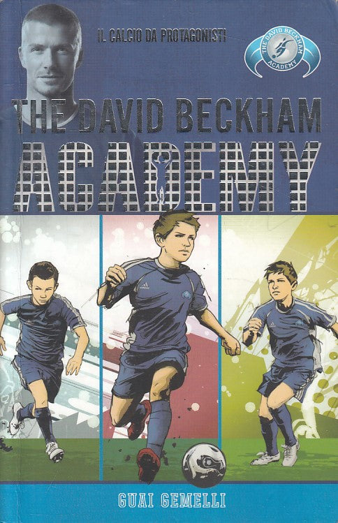 The David Beckham Academy calcio - Guai Gemelli - Rizzoli - 1a ed. - ZFS141