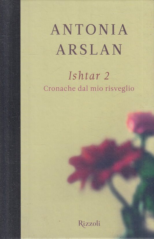 LN2- ISHTAR 2 CRONACHE DAL MIO RISVEGLIO - ANTONIA ARSLAN - RIZZOLI - C - JXS223