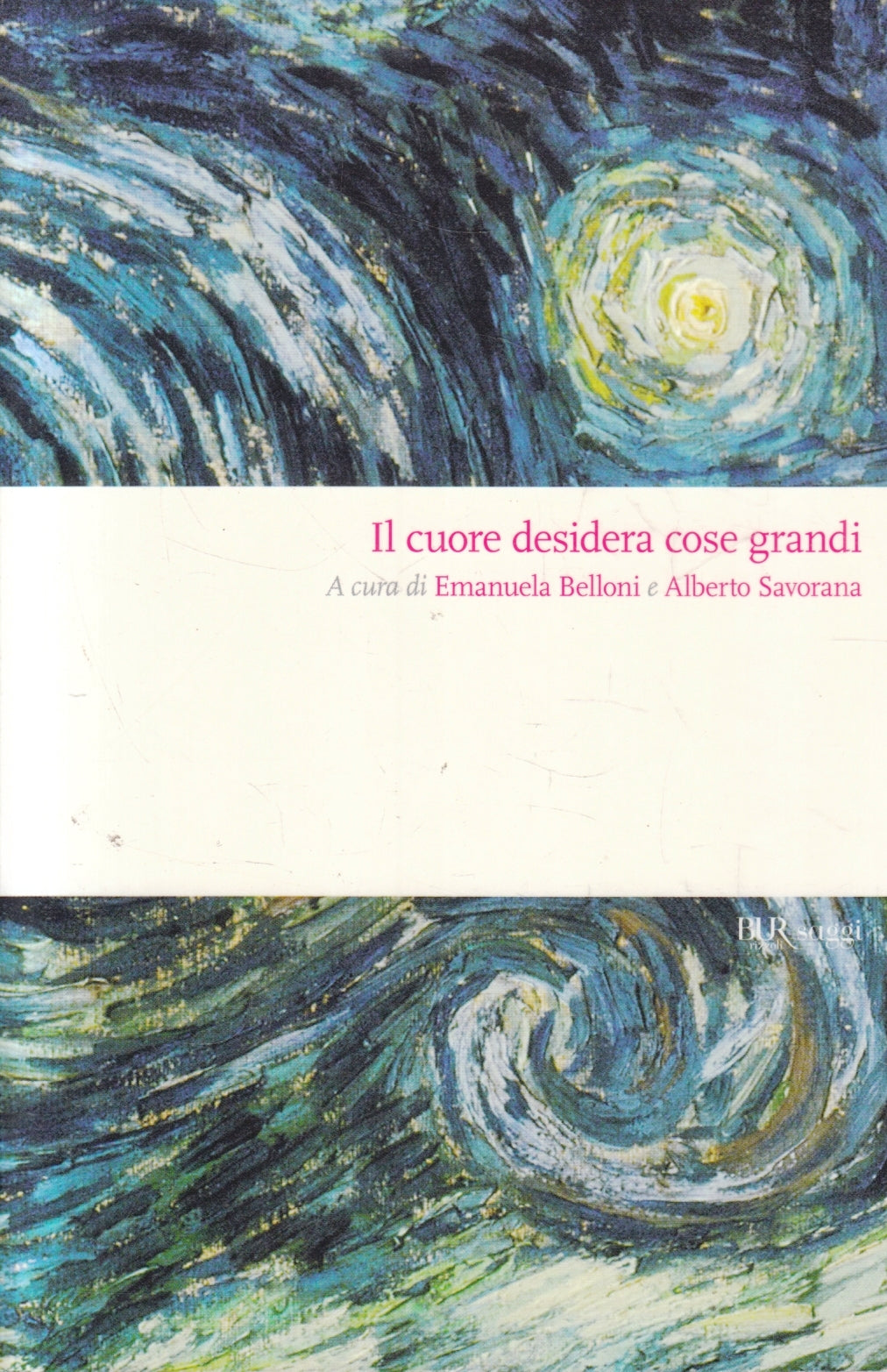 Il cuore desidera cose grandi - Belloni - Rizzoli Bur saggi - 1a ed. - ZFS106