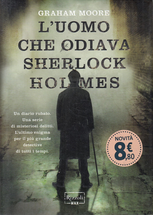 LN2- L'UOMO CHE ODIAVA SHERLOCK HOLMES - GRAHAM MOORE - RIZZOLI MAX - CS- JXS183