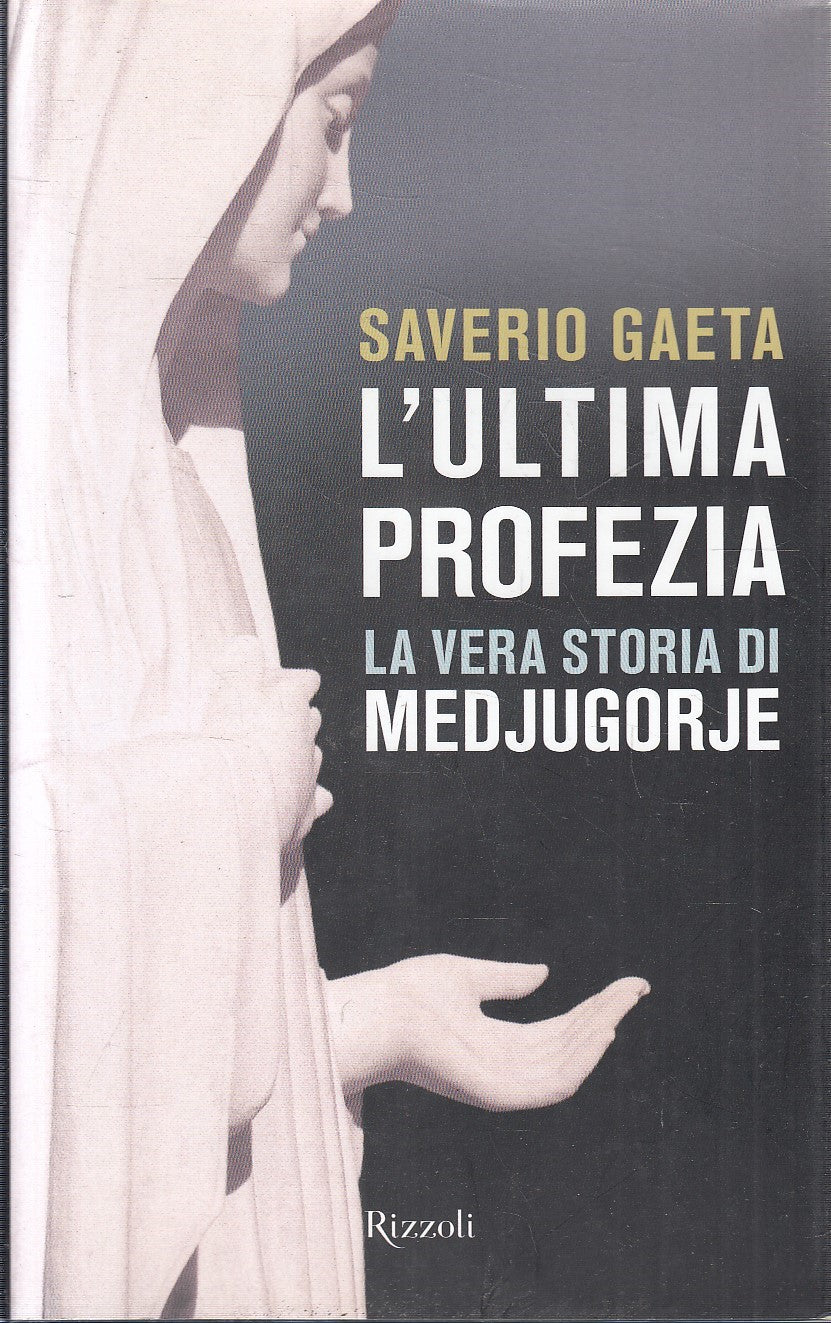 LS- L'ULTIMA PROFEZIA STORIA MEDJUGORJE - GAETANO - RIZZOLI --- 2011 - CS - ZFS6
