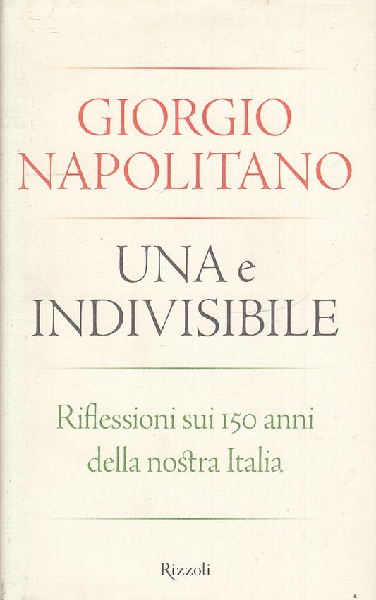 UNA E INDIVISIBILE 150 ANNI ITALIA - GIORGIO NAPOLITANO- RIZZOLI- CS- JXS31
