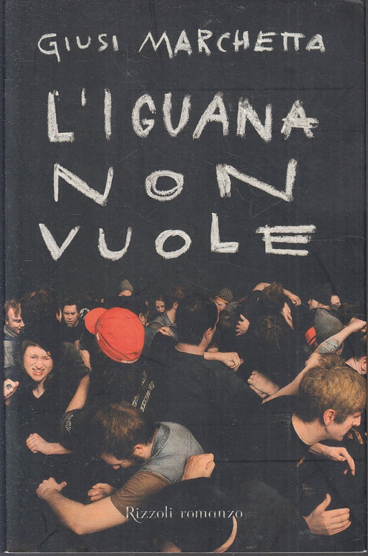 LN- L'IGUANA NON VUOLE - GIUSI MARCHETTA - RIZZOLI --- 2011- B- YFS94