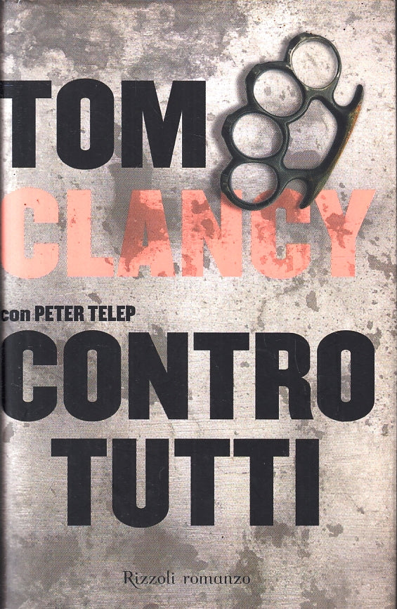 LN- CONTRO TUTTI con PETER TELEP - TOM CLANCY - RIZZOLI --- 2011 - CS - ZFS537