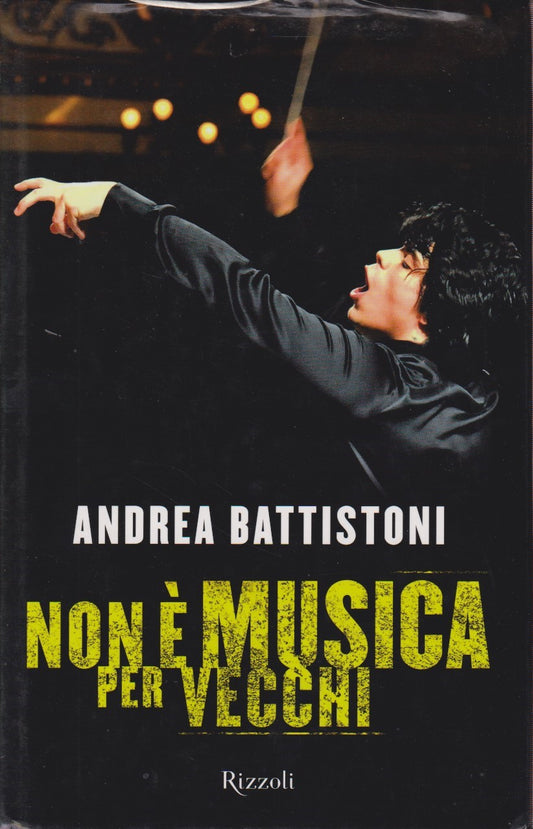 Non e' musica per vecchi - Andrea Battistoni - Rizzoli - JXS18