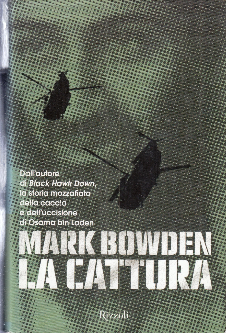 LG- LA CATTURA - MARK BOWDEN- RIZZOLI-- 1a ED.- 2012- CS- ZFS189