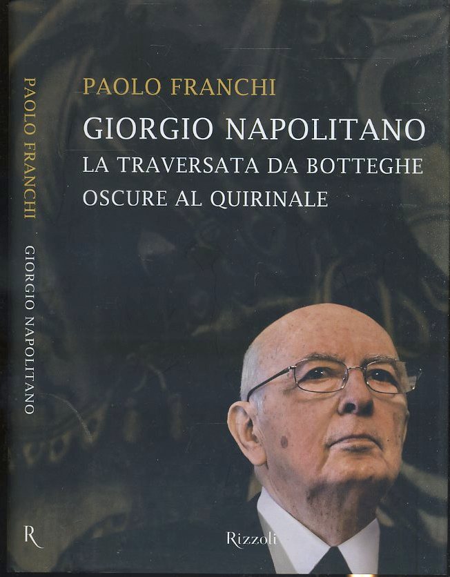 LS- GIORGIO NAPOLITANO QUIRINALE - PAOLO FRANCHI - RIZZOLI--- 2013- CS- ZTS242