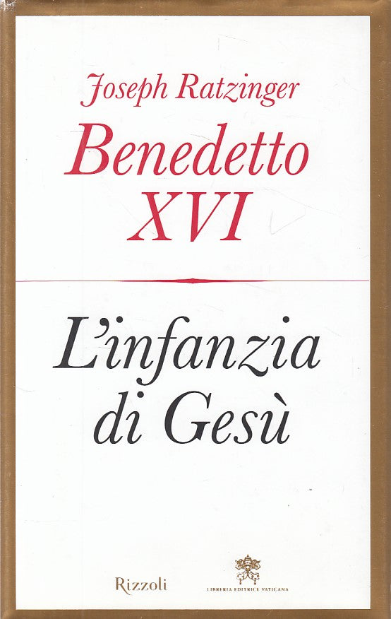 LS- L'INFANZIA DI GESU' - RATZINGER - RIZZOLI -- 1a ED. - 2012 - CS - YDS494