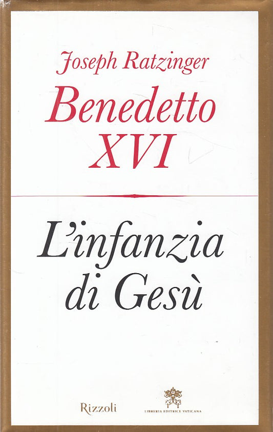 LS- L'INFANZIA DI GESU' - RATZINGER - RIZZOLI -- 1a ED. - 2012 - CS - YDS494