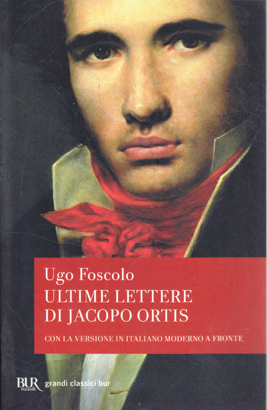 Ultime lettere di Jacopo Ortis - Ugo Foscolo - Rizzoli Grandi Classici Bur - XFS