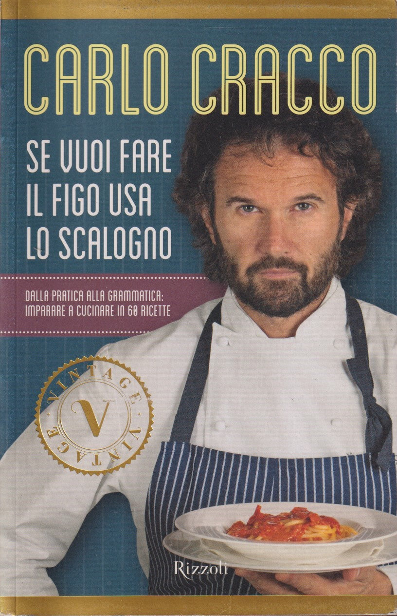 Se vuoi fare il figo usa lo scalogno - Carlo Cracco - Rizzoli Vintage - JXS276