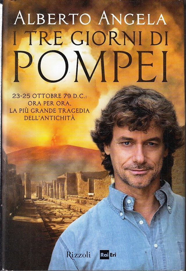 LN- I TRE GIORNI DI POMPEI- ALBERTO ANGELA- RIZZOLI - RAI ERI-- 2014- CS- YFS190