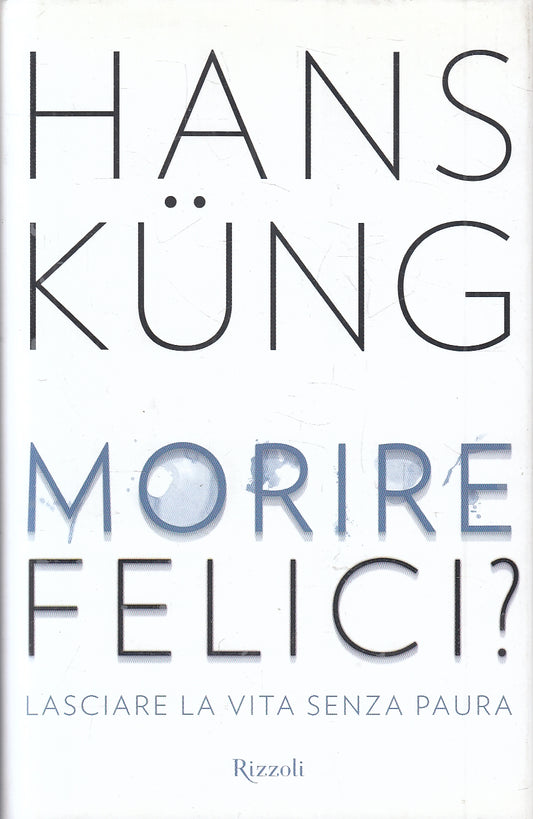 LZ- MORIRE FELICI? SENZ PAURA - HANS KUNG - RIZZOLI --- 2015- CS- YFS10