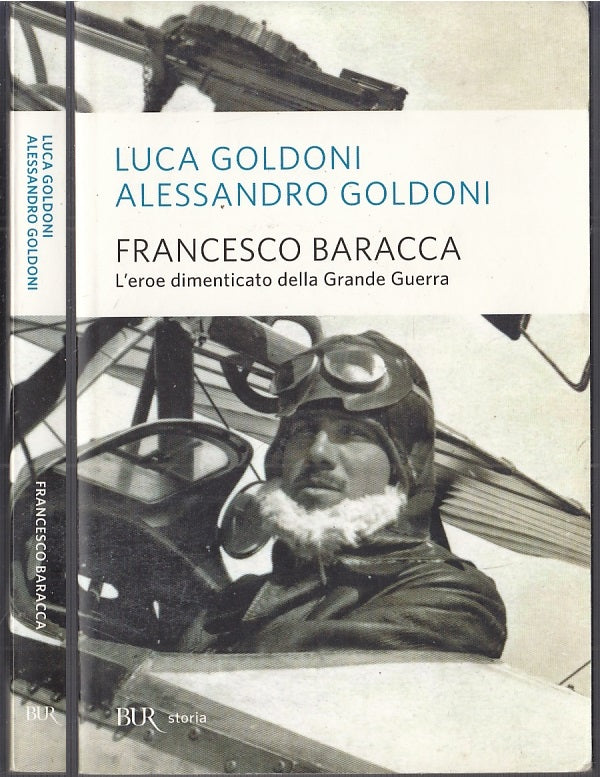 LS- FRANCESCO BARACCA EROE DIMENTICATO- GOLDONI - RIZZOLI - BUR -- 2015- B- MLT1