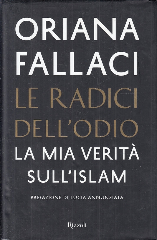 LS- LE RADICI DELL'ODIO VERITA' ISLAM- ORIANA FALLACI- RIZZOLI- 2015- CS- ZFS538