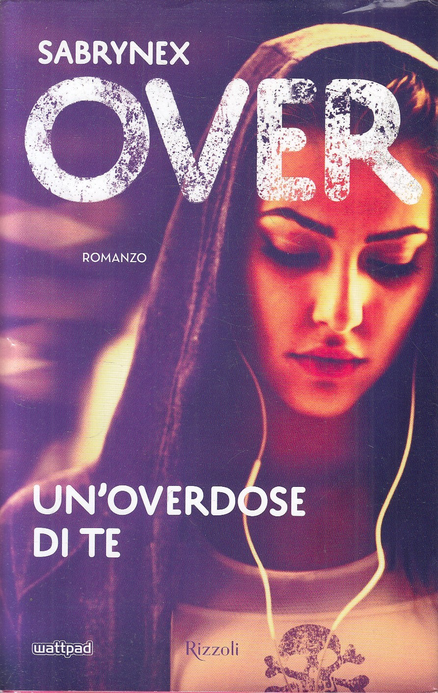 OVER UN'OVERDOSE DI TE - SABRYNEX - RIZZOLI WHATTPAD - CS - JXS310