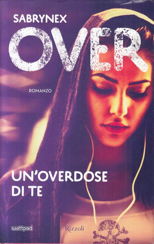 OVER UN'OVERDOSE DI TE - SABRYNEX - RIZZOLI WHATTPAD - CS - JXS310