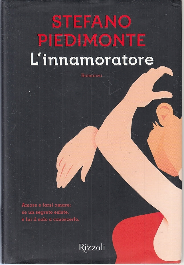 L'INNAMORATORE - STEFANO PIEDIMONTE - RIZZOLI - LA SCALA -- 2016- CS- ZFS641