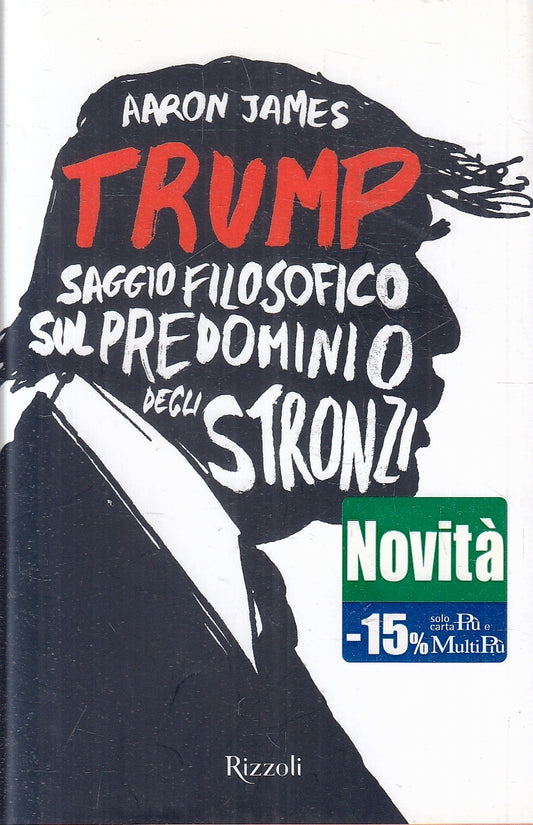 LS- TRUMP SAGGIO FILOSOFICO - AARON JAMES - RIZZOLI --- 2017- CS- YFS180