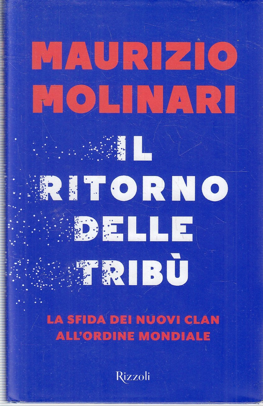 LS- IL RITORNO DELLE TRIBU' - MAURIZIO MOLINARI - RIZZOLI --- 2017 - CS- YFS477