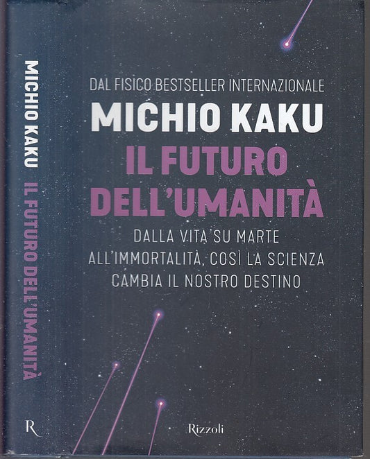 LZ- IL FUTURO DELL'UMANITA' - MICHIO KAKU - RIZZOLI --- 2018 - CS - XFS32