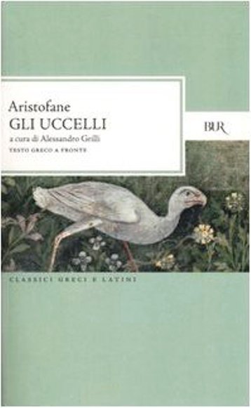 LN- GLI UCCELLI GRECO A FRONTE - ARISTOFANE- BUR CLASSICI GRECI E LATINI- B- XFS