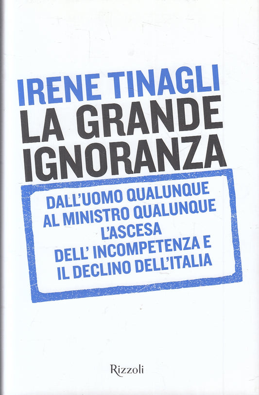 LS- LA GRANDE IGNORANZA - IRENE TINAGLI - RIZZOLI --- 2019- CS- YFS30