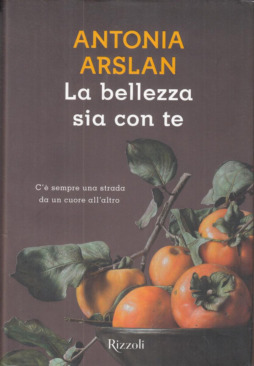 LN2- LA BELLEZZA SIA CON TE - ANTONIA ARSLAN - RIZZOLI LA SCALA - CS- JXS71