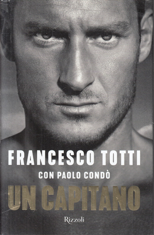 LN- UN CAPITANO - FRANCESCO TOTTI con PAOLO CONDO' - RIZZOLI--- 2018- CS- YFS958