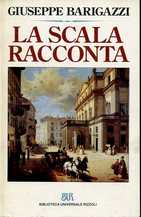 LA SCALA RACCONTA - GIUSEPPE BARIGAZZI - RIZZOLI - BUR-- 1991- B- ZFS408