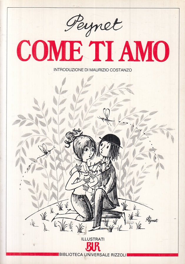 LB- COME TI AMO ILLUSTRATO - PEYNET - RIZZOLI - BUR ILLUSTRATI-- 1990- B- ZFS470