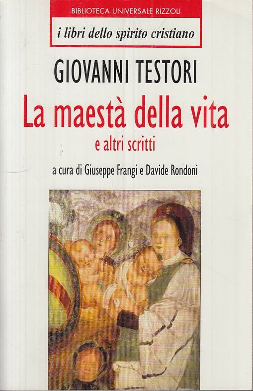 LS- LA MAESTA' DELLA VITA - TESTORI - RIZZOLI -- 1a ED. - 1998 - B - ZTS312