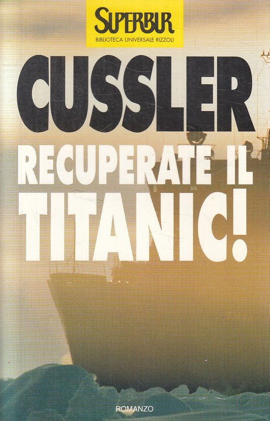 RECUPERATE IL TITANIC! - CLIVE CUSSLER - RIZZOLI SUPERBUR - B - JXS286