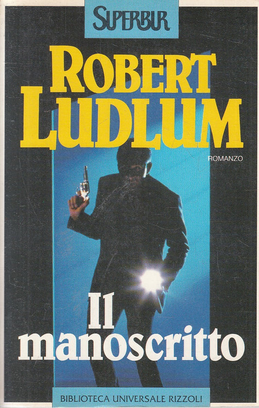 IL MANOSCRITTO - ROBERT LUDLUM - RIZZOLI SUPERBUR - B - JXS303