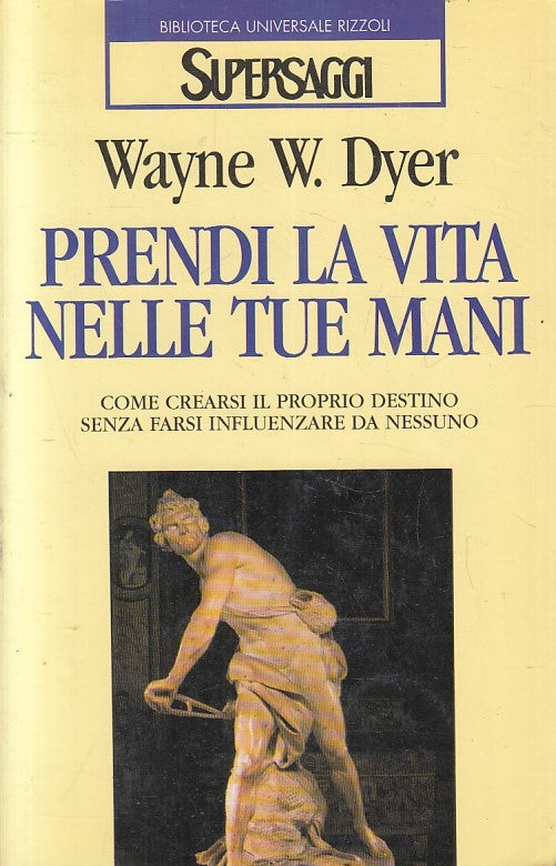 LN2- PRENDI LA VITA NELLE TUE MANI - DYER - RIZZOLI SUPERSAGGI - B - JXS212