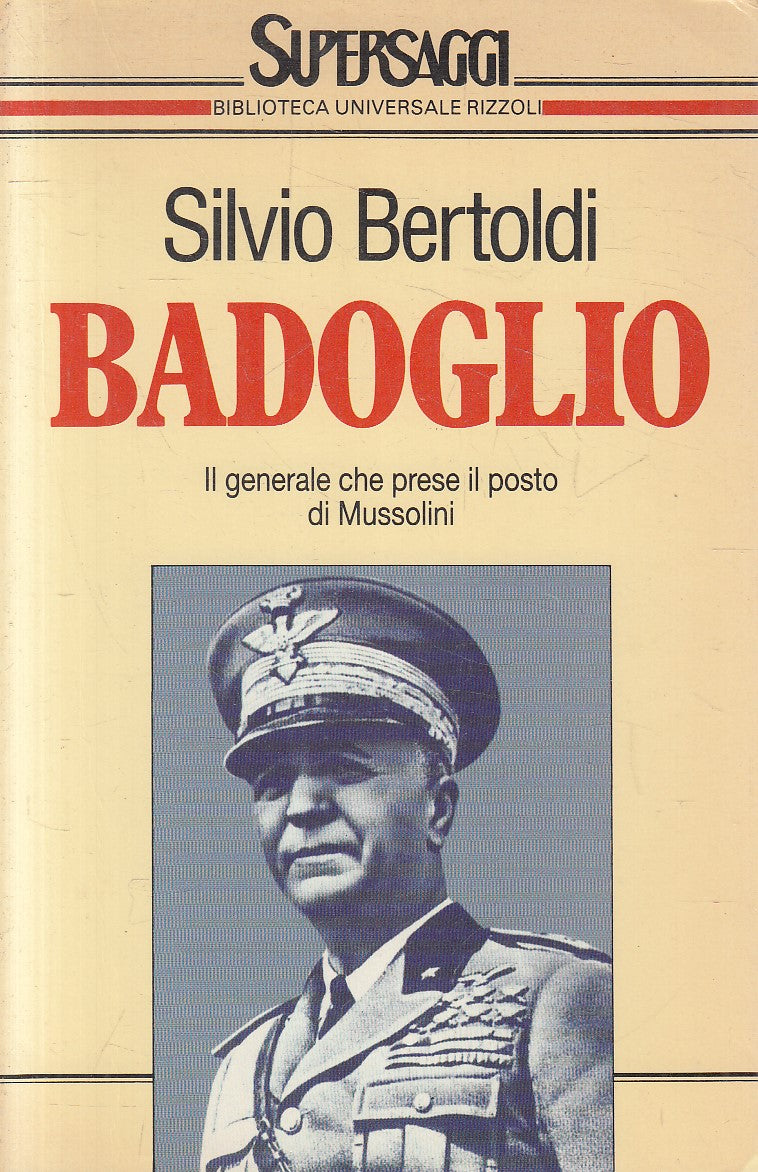 BADOGLIO IL GENERALE - SILVIA BERTOLDI - RIZZOLI SUPERSAGGI - B - JXS314