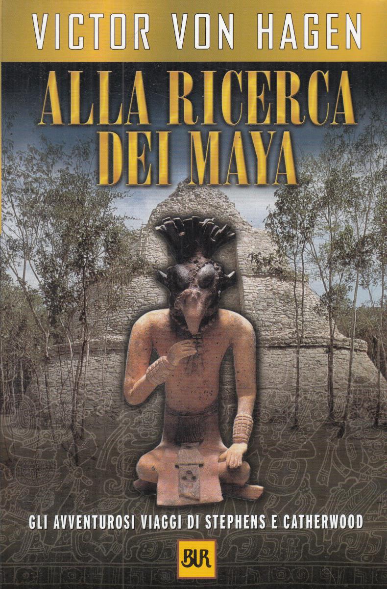 LN2- ALLA RICERCA DI MAYA - VICTOR VON HAGEN - RIZZOLI BUR - B - JXS122