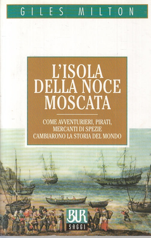 LN- L'ISOLA DELLA NOCE MOSCATA- GILES MILTON- RIZZOLI- BUR SAGGI- 2001- B-ZTT395