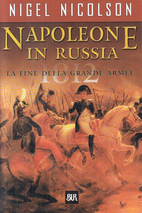 LS- NAPOLEONE IN RUSSIA ARMEE - NIGEL NICOLSON - RIZZOLI - BUR-- 2001- B- ZFS470